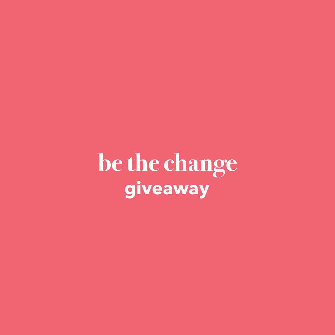 Be the Change Giveaway