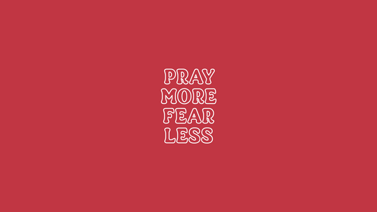 Pray More Fear Less