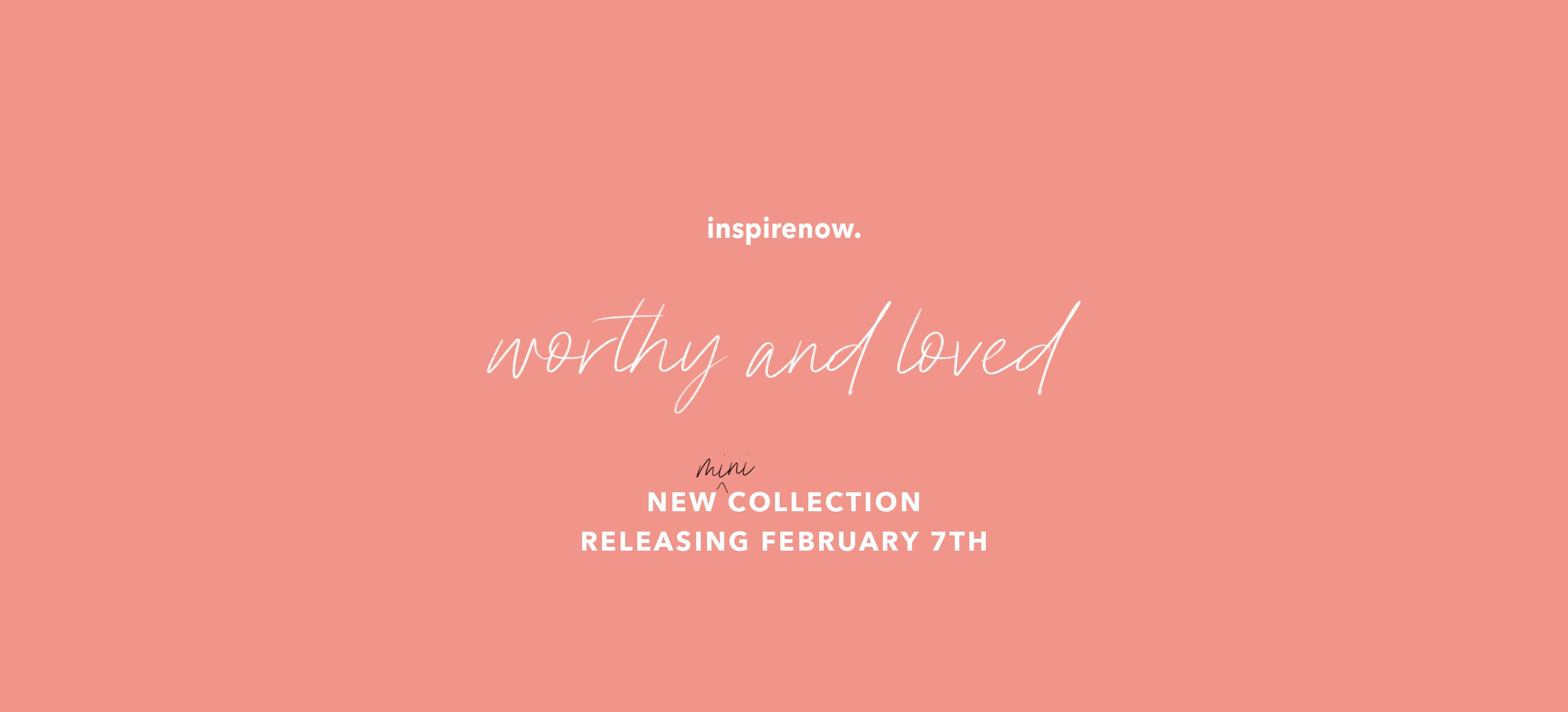 Worthy and Loved (mini) Collection - 02.07.20