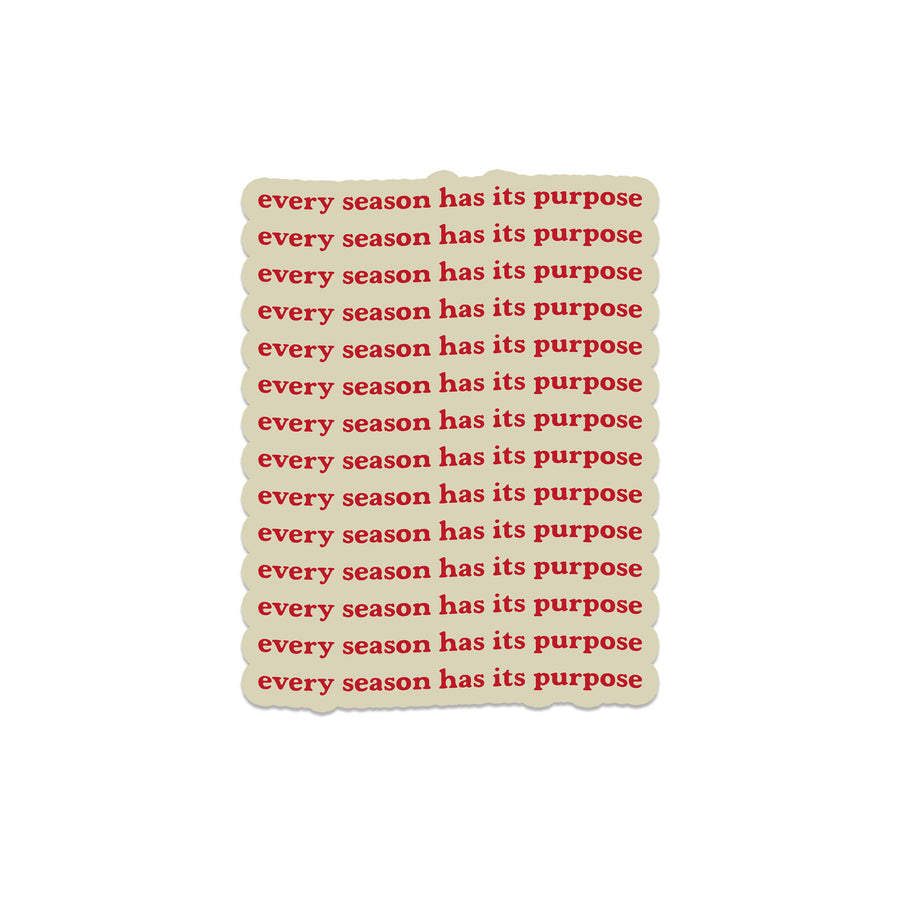 Every Season Has Its Purpose - Sticker